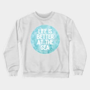 Life Is Better At The Sea Crystal Blue Tropical Design Crewneck Sweatshirt